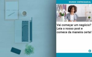 Vai Comecar Um Negocio Leia Nosso Post E Comece Da Maneira Certa Abrir Empresa Simples - Escritório de Contabilidade em Ilhéus - BA - Organize Contabilidade Consultiva