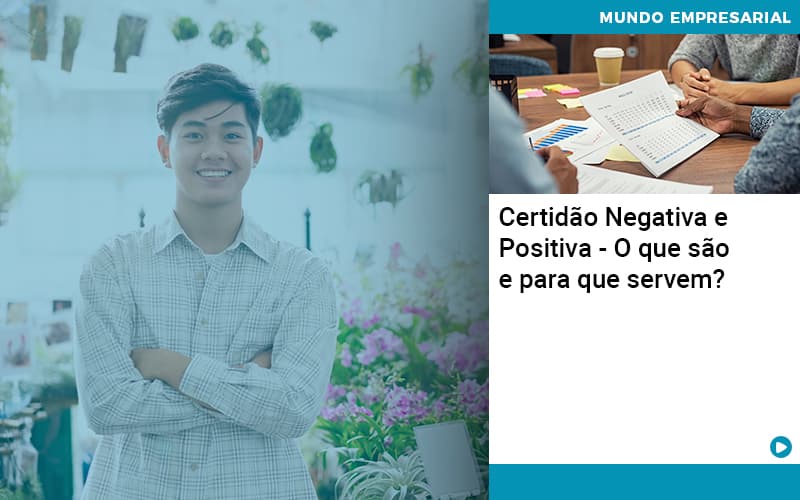 Certidao Negativa E Positiva O Que Sao E Para Que Servem Abrir Empresa Simples - Escritório de Contabilidade em Ilhéus - BA - Organize Contabilidade Consultiva